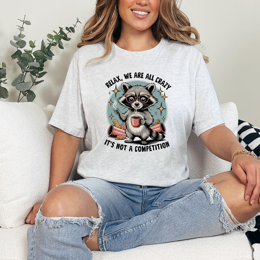 We are all crazy, it's not a Competition Graphic Tee