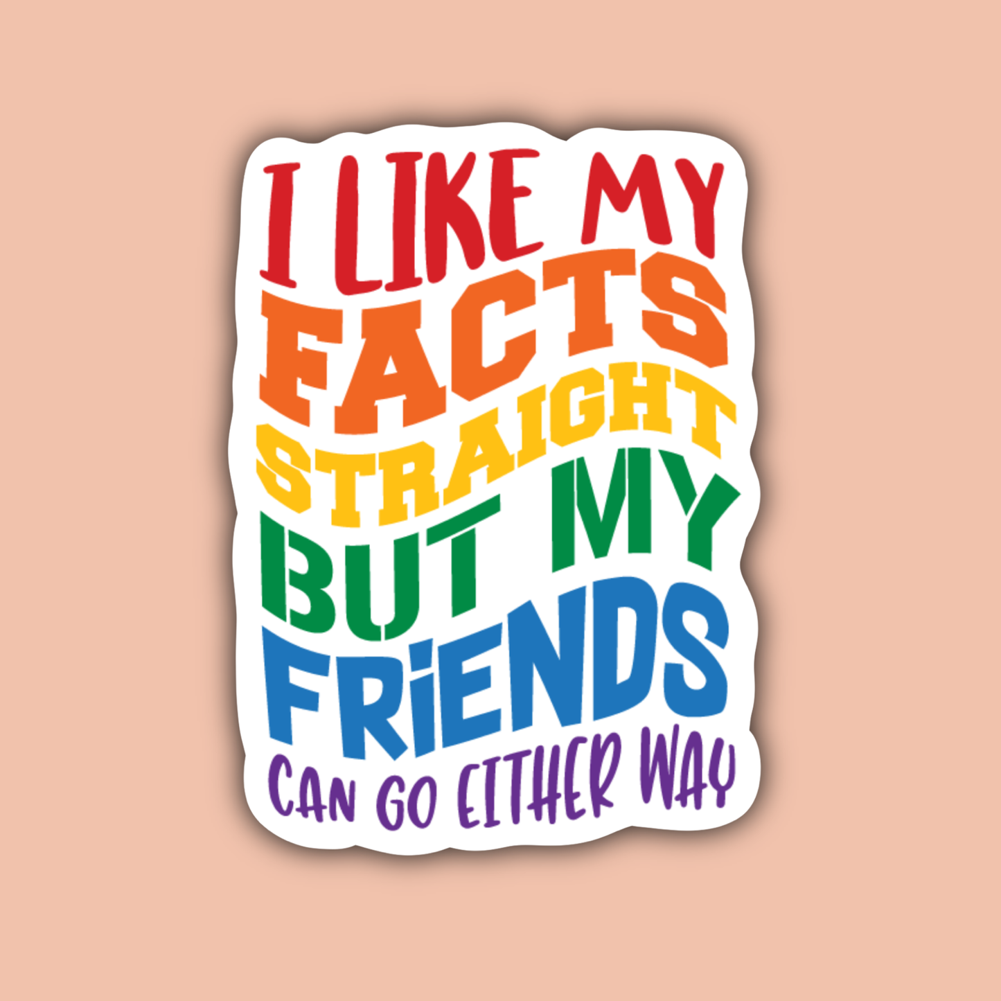 I Like My Facts Straight LGBTQ Gay Pride Sticker