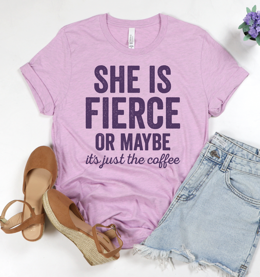 She Is Fierce Or Maybe It's Just The Coffee(purple ink)
